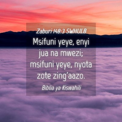 Picture 04 - Zaburi 148:3 SWHULB - Msifuni yeye, enyi jua na mwezi; msifuni yeye, - Bible Verse Picture