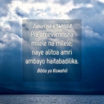 Picture 04 - Zaburi 148:6 SWHULB - Pia ameviimrisha milele na milele; naye alitoa - Bible Verse Picture