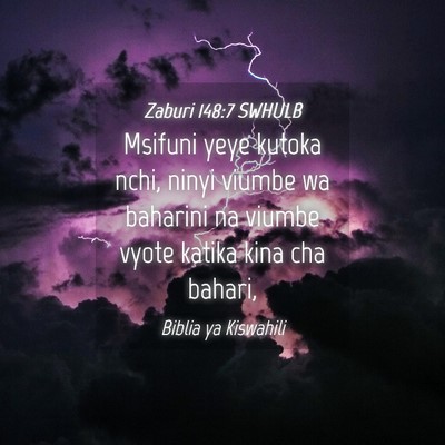 Picture 04 - Zaburi 148:7 SWHULB - Msifuni yeye kutoka nchi, ninyi viumbe wa - Bible Verse Picture