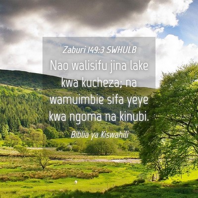 Picture 04 - Zaburi 149:3 SWHULB - Nao walisifu jina lake kwa kucheza; na wamuimbie - Bible Verse Picture