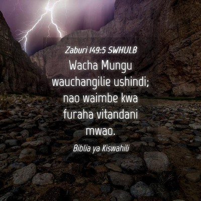 Picture 04 - Zaburi 149:5 SWHULB - Wacha Mungu wauchangilie ushindi; nao waimbe kwa - Bible Verse Picture