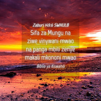Picture 04 - Zaburi 149:6 SWHULB - Sifa za Mungu na ziwe vinywani mwao na panga - Bible Verse Picture
