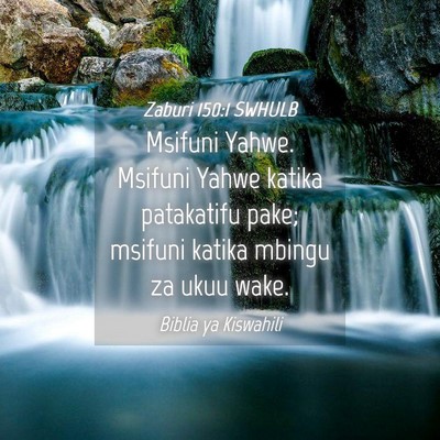 Picture 04 - Zaburi 150:1 SWHULB - Msifuni Yahwe. Msifuni Yahwe katika patakatifu - Bible Verse Picture