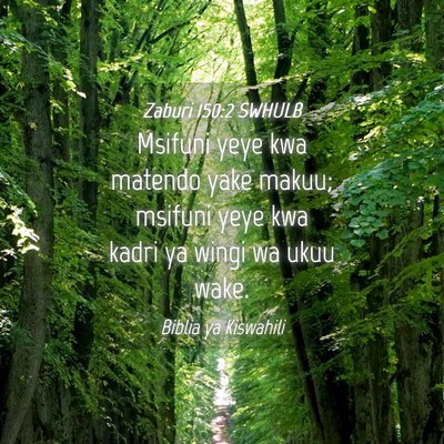 Picture 04 - Zaburi 150:2 SWHULB - Msifuni yeye kwa matendo yake makuu; msifuni yeye - Bible Verse Picture