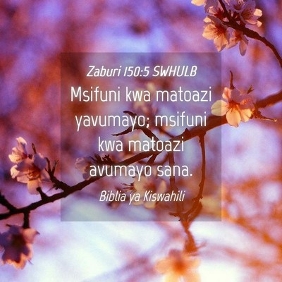 Picture 04 - Zaburi 150:5 SWHULB - Msifuni kwa matoazi yavumayo; msifuni kwa matoazi - Bible Verse Picture