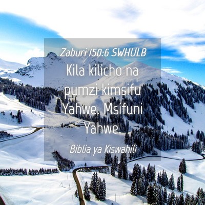Picture 04 - Zaburi 150:6 SWHULB - Kila kilicho na pumzi kimsifu Yahwe. Msifuni - Bible Verse Picture