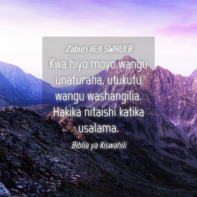 Picture 04 - Zaburi 16:9 SWHULB - Kwa hiyo moyo wangu unafuraha, utukufu wangu - Bible Verse Picture
