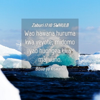 Picture 04 - Zaburi 17:10 SWHULB - Wao hawana huruma kwa yeyote; midomo yao huongea - Bible Verse Picture