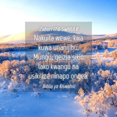 Picture 04 - Zaburi 17:6 SWHULB - Nakuita wewe, kwa kuwa unanijibu, Mungu; geizia - Bible Verse Picture