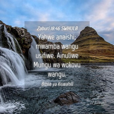 Picture 04 - Zaburi 18:46 SWHULB - Yahwe anaishi; mwamba wangu usifiwe. Ainuliwe - Bible Verse Picture
