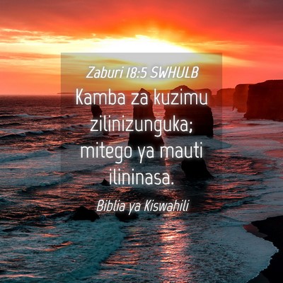 Picture 04 - Zaburi 18:5 SWHULB - Kamba za kuzimu zilinizunguka; mitego ya mauti - Bible Verse Picture