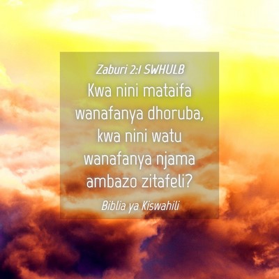 Picture 04 - Zaburi 2:1 SWHULB - Kwa nini mataifa wanafanya dhoruba, kwa nini watu - Bible Verse Picture