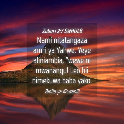Picture 04 - Zaburi 2:7 SWHULB - Nami nitatangaza amri ya Yahwe. Yeye aliniambia, - Bible Verse Picture