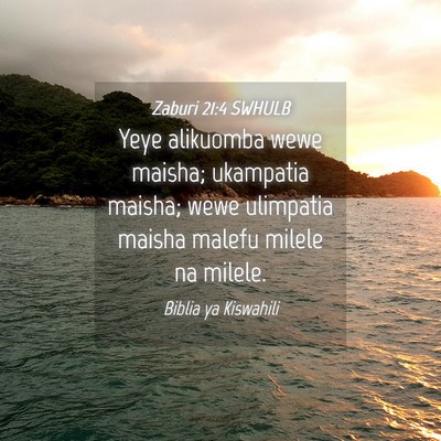 Picture 04 - Zaburi 21:4 SWHULB - Yeye alikuomba wewe maisha; ukampatia maisha; - Bible Verse Picture