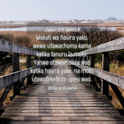 Picture 04 - Zaburi 21:9 SWHULB - Wakati wa hasira yako, wewe utawachoma kama - Bible Verse Picture
