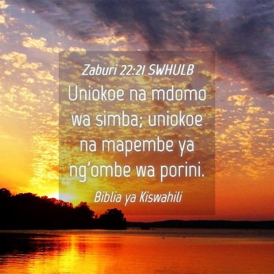 Picture 04 - Zaburi 22:21 SWHULB - Uniokoe na mdomo wa simba; uniokoe na mapembe ya - Bible Verse Picture