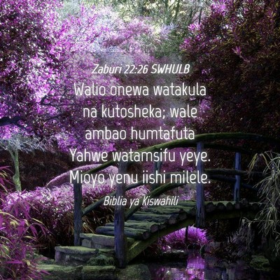 Picture 04 - Zaburi 22:26 SWHULB - Walio onewa watakula na kutosheka; wale ambao - Bible Verse Picture