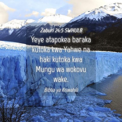 Picture 04 - Zaburi 24:5 SWHULB - Yeye atapokea baraka kutoka kwa Yahwe na haki - Bible Verse Picture