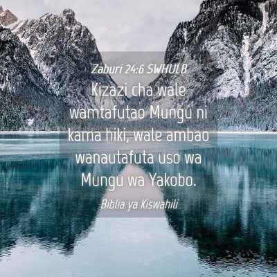 Picture 04 - Zaburi 24:6 SWHULB - Kizazi cha wale wamtafutao Mungu ni kama hiki, - Bible Verse Picture