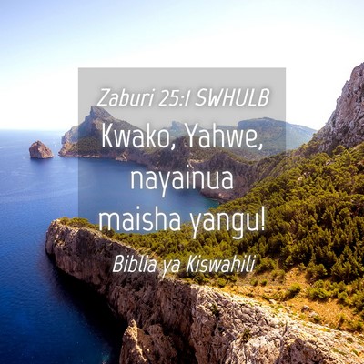 Picture 04 - Zaburi 25:1 SWHULB - Kwako, Yahwe, nayainua maisha - Bible Verse Picture