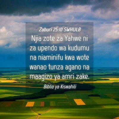 Picture 04 - Zaburi 25:10 SWHULB - Njia zote za Yahwe ni za upendo wa kudumu na - Bible Verse Picture