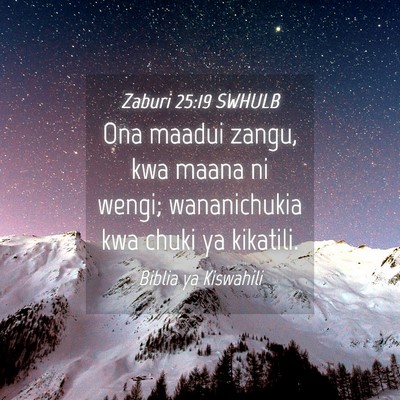 Picture 04 - Zaburi 25:19 SWHULB - Ona maadui zangu, kwa maana ni wengi; - Bible Verse Picture