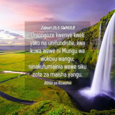 Picture 04 - Zaburi 25:5 SWHULB - Uniongoze kwenye kweli yako na unifundishe, kwa - Bible Verse Picture