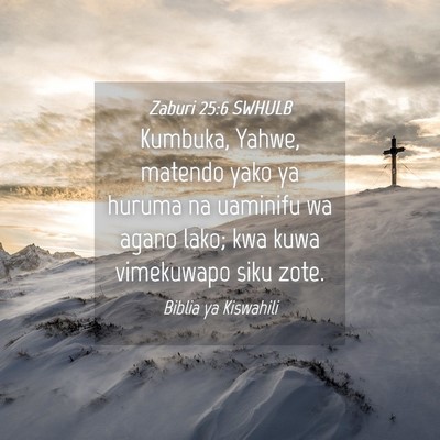 Picture 04 - Zaburi 25:6 SWHULB - Kumbuka, Yahwe, matendo yako ya huruma na - Bible Verse Picture