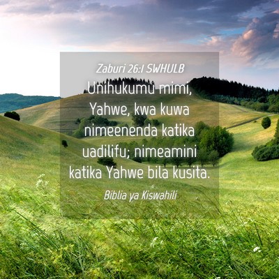 Picture 04 - Zaburi 26:1 SWHULB - Unihukumu mimi, Yahwe, kwa kuwa nimeenenda katika - Bible Verse Picture