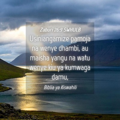 Picture 04 - Zaburi 26:9 SWHULB - Usiniangamize pamoja na wenye dhambi, au maisha - Bible Verse Picture
