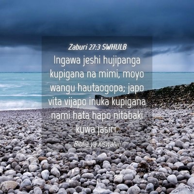 Picture 04 - Zaburi 27:3 SWHULB - Ingawa jeshi hujipanga kupigana na mimi, moyo - Bible Verse Picture
