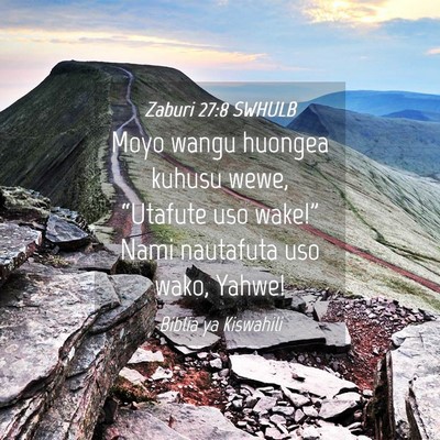 Picture 04 - Zaburi 27:8 SWHULB - Moyo wangu huongea kuhusu wewe, “Utafute uso - Bible Verse Picture