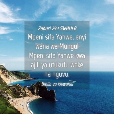 Picture 04 - Zaburi 29:1 SWHULB - Mpeni sifa Yahwe, enyi wana wa Mungu! Mpeni sifa - Bible Verse Picture