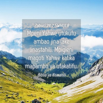 Picture 04 - Zaburi 29:2 SWHULB - Mpeni Yahwe utukufu ambao jina lake linastahili. - Bible Verse Picture