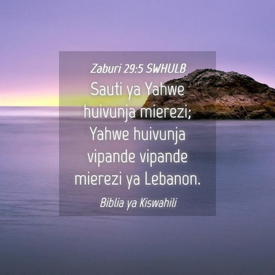 Picture 04 - Zaburi 29:5 SWHULB - Sauti ya Yahwe huivunja mierezi; Yahwe huivunja - Bible Verse Picture