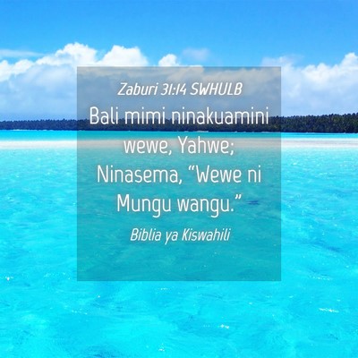 Picture 04 - Zaburi 31:14 SWHULB - Bali mimi ninakuamini wewe, Yahwe; Ninasema, - Bible Verse Picture