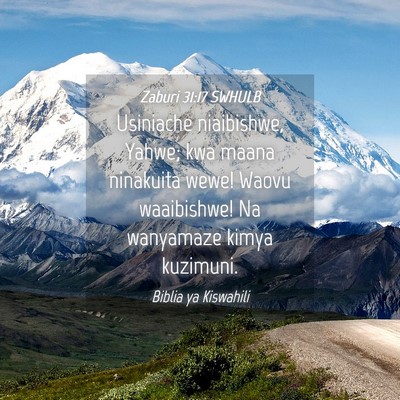 Picture 04 - Zaburi 31:17 SWHULB - Usiniache niaibishwe, Yahwe; kwa maana ninakuita - Bible Verse Picture