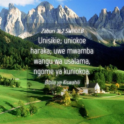 Picture 04 - Zaburi 31:2 SWHULB - Unisikie; uniokoe haraka; uwe mwamba wangu wa - Bible Verse Picture