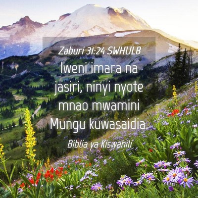 Picture 04 - Zaburi 31:24 SWHULB - Iweni imara na jasiri, ninyi nyote mnao mwamini - Bible Verse Picture