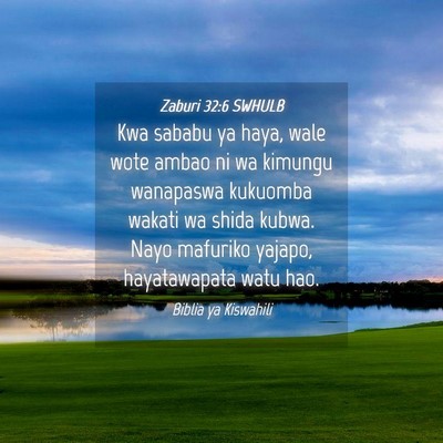 Picture 04 - Zaburi 32:6 SWHULB - Kwa sababu ya haya, wale wote ambao ni wa kimungu - Bible Verse Picture