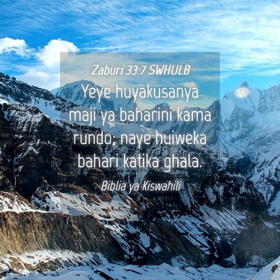Picture 04 - Zaburi 33:7 SWHULB - Yeye huyakusanya maji ya baharini kama rundo; - Bible Verse Picture