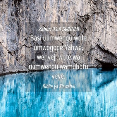 Picture 04 - Zaburi 33:8 SWHULB - Basi ulimwengu wote umwogope Yahwe; wenyeji wote - Bible Verse Picture