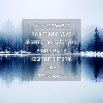 Picture 04 - Zaburi 33:9 SWHULB - Kwa maana yeye alisema, na ikafanyika; aliamuru, - Bible Verse Picture
