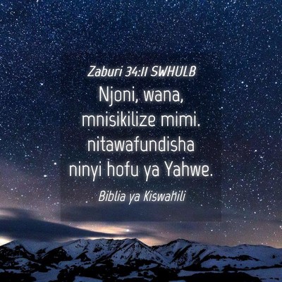 Picture 04 - Zaburi 34:11 SWHULB - Njoni, wana, mnisikilize mimi. nitawafundisha - Bible Verse Picture