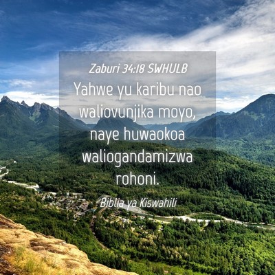 Picture 04 - Zaburi 34:18 SWHULB - Yahwe yu karibu nao waliovunjika moyo, naye - Bible Verse Picture