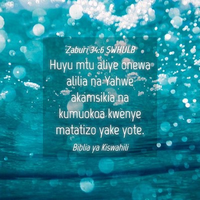 Picture 04 - Zaburi 34:6 SWHULB - Huyu mtu aliye onewa alilia na Yahwe akamsikia na - Bible Verse Picture