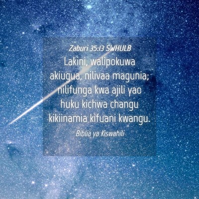 Picture 04 - Zaburi 35:13 SWHULB - Lakini, walipokuwa akiugua, nilivaa magunia; - Bible Verse Picture