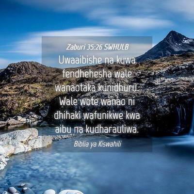 Picture 04 - Zaburi 35:26 SWHULB - Uwaaibishe na kuwa fendhehesha wale wanaotaka - Bible Verse Picture