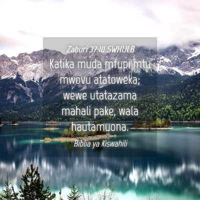 Picture 04 - Zaburi 37:10 SWHULB - Katika muda mfupi mtu mwovu atatoweka; wewe - Bible Verse Picture