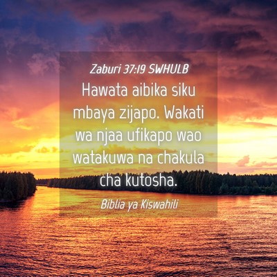 Picture 04 - Zaburi 37:19 SWHULB - Hawata aibika siku mbaya zijapo. Wakati wa njaa - Bible Verse Picture